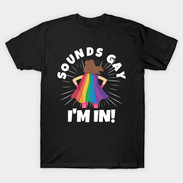 Sounds Gay I'm In T-Shirt by PowderShot